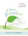 A Woman Overwhelmed  Women's Bible Study Participant Workbook A Bible Study on the Life of Mary the Mother of Jesus