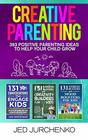 Creative Parenting 393 Positive Parenting Ideas to Help Your Child Grow