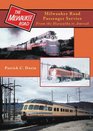The Milwaukee Road Passenger Train Services From the Hiawatha Era to Amtrak and Beyond
