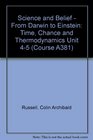 Science and Belief  From Darwin to Einstein Time Chance and Thermodynamics Unit 45