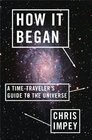 How It Began A TimeTraveler's Guide to the Universe