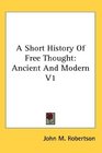 A Short History Of Free Thought Ancient And Modern V1