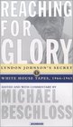 Reaching for Glory  Lyndon Johnson's Secret White House Tapes 19641965