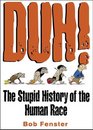 Duh The Stupid History Of The Human Race