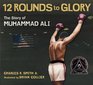 Twelve Rounds to Glory  The Story of Muhammad Ali