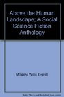 Above the Human Landscape A Social Science Fiction Anthology