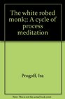 The white robed monk A cycle of process meditation