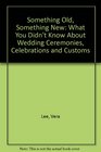 Something Old Something New What You Didn't Know About Wedding Ceremonies Celebrations  Customs