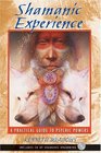 Shamanic Experience A Practical Guide to Psychic Powers
