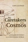 The Caretakers of the Cosmos Living Responsibly in an Unfinished World