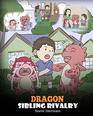 Dragon Sibling Rivalry Help Your Dragons Get Along A Cute Children Stories to Teach Kids About Sibling Relationships