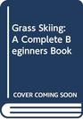 Grass Skiing A Complete Beginners Book
