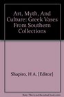 Art myth and culture Greek vases from Southern collections