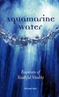 Aquamarine Water  Fountain of Youthful Vitality
