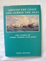 Around the coast and across the seas The story of James Fisher and Sons