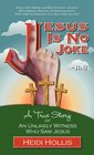Jesus Is No Joke A True Story Of An Unlikely Witness Who Saw Jesus