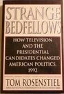 Strange Bedfellows How Television and the Presidential Candidates Changed American Politics 1992