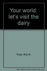 Your world let's visit the dairy