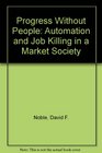 Progress Without People Automation and Job Killing in a Market Society