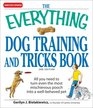 The Everything Dog Training and Tricks Book All you need to turn even the most mischievous pooch into a wellbehaved pet