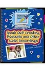 Speak Out Creating Podcasts and Other Audio Recordings