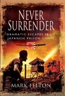 Never Surrender Dramatic Escapes from Japanese Prison Camps