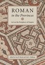 Roman in the Provinces Art on the Periphery of Empire