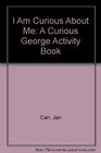 I Am Curious About Me A Curious George Activity Book