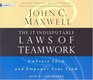 The 17 Indisputable Laws of Teamwork  Embrace Them and Empower Your Team
