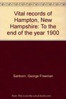 Vital records of Hampton New Hampshire To the end of the year 1900