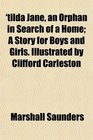 'tilda Jane an Orphan in Search of a Home A Story for Boys and Girls Illustrated by Clifford Carleston
