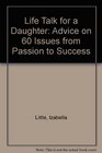 Life Talk for a Daughter Advice on 60 Issues from Passion to Success