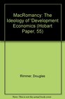 MacRomancy The Ideology of 'Development Economics