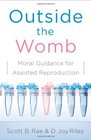 Outside the Womb Moral Guidance for Assisted Reproduction