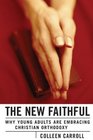 The New Faithful Why Young Adults Are Embracing Christian Orthodoxy