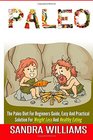 Paleo The Paleo Diet For Beginners Guide Easy And Practical Solution For Weight Loss And Healthy Eating