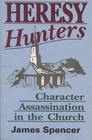 Heresy Hunters: Character Assassination in the Church