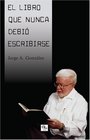 El Libro Que Nunca Debio Escribirse (Spanish Edition)