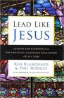 Lead like JESUS Lesons for everyone from the greatest leadership role model of all time