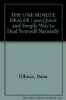 THE ONE MINUTE HEALER  500 Quick and Simple Way to Heal Yourself Naturally