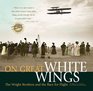 On Great White Wings The Wright Brothers and the Race for Flight