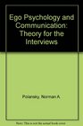 Ego Psychology and Communication Theory for the Interviews