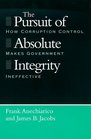The Pursuit of Absolute Integrity  How Corruption Control Makes Government Ineffective
