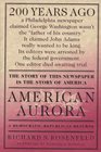 American Aurora A DemocraticRepublican Returns  The Suppressed History of Our Nation's Beginnings and the Heroic Newspaper That Tried to Report It
