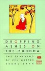 Dropping Ashes on the Buddha The Teaching of Zen Master Seung Sahn