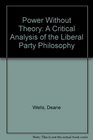 Power without theory A critical analysis of the Liberal Party philosophies