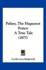 Palissy The Huguenot Potter A True Tale