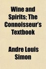 Wine and Spirits The Connoisseur's Textbook