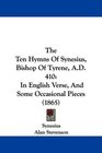 The Ten Hymns Of Synesius Bishop Of Tyrene AD 410 In English Verse And Some Occasional Pieces
