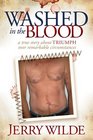 Washed In The Blood The True Story About Triumph Over Remarkable Circumstances